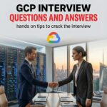 GCP Interview Questions and Answers